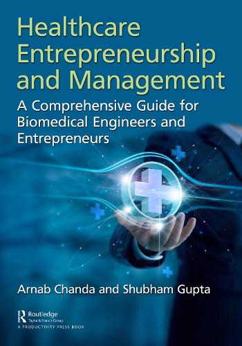 Healthcare Entrepreneurship and Management: A Comprehensive Guide for Biomedical Engineers and Entrepreneurs.
