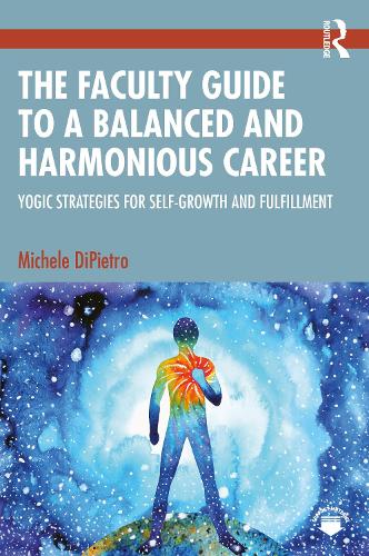 The Faculty Guide to a Balanced and Harmonious Career: Yogic Strategies for Self-Growth and Fulfillment.