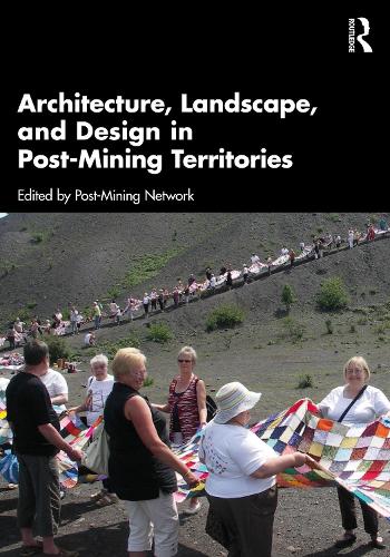 Architecture, Landscape, and Design in Post-Mining Territories.