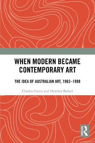 When Modern Became Contemporary Art: The Idea of Australian Art, 1962-1988.