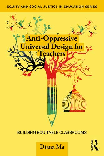 Anti-Oppressive Universal Design for Teachers: Building Equitable Classrooms.