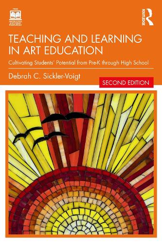 Teaching and Learning in Art Education: Cultivating Students' Potential from Pre-K through High School. 2nd edition