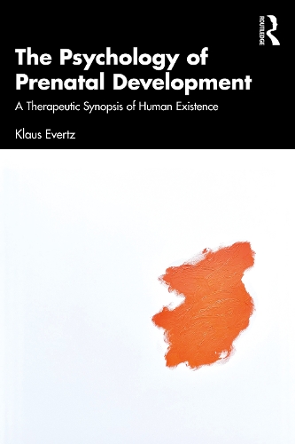 The Psychology of Prenatal Development: A Therapeutic Synopsis of Human Existence.