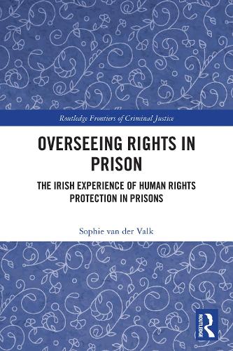 Overseeing Rights in Prison: The Irish Experience of Human Rights Protection in Prisons.