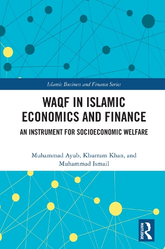 Waqf in Islamic Economics and Finance: An Instrument for Socioeconomic Welfare.