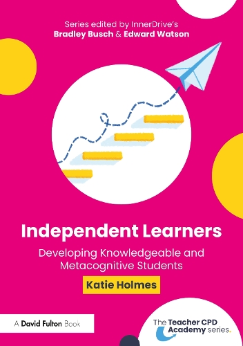 Independent Learners: Developing Knowledgeable and Metacognitive Students.