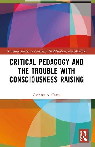 Critical Pedagogy and the Trouble with Consciousness Raising.