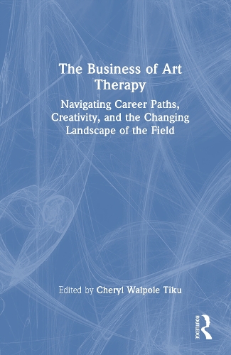 The Business of Art Therapy: Navigating Career Paths, Creativity, and the Changing Landscape of the Field.