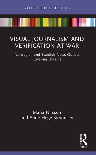 Visual Journalism and Verification at War: Norwegian and Swedish News Outlets Covering Ukraine.