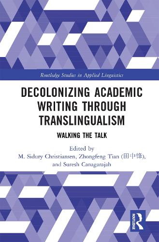 Decolonizing Academic Writing through Translingualism: Walking the Talk.