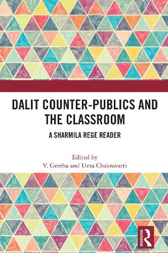 Dalit Counter-publics and the Classroom: A Sharmila Rege Reader.
