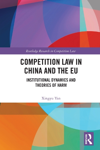 Competition Law in China and the EU: Institutional Dynamics and Theories of Harm.
