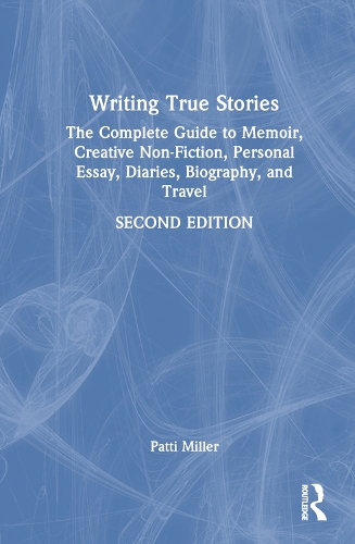 Writing True Stories: The Complete Guide to Memoir, Creative Non-Fiction, Personal Essay, Diaries, Biography, and Travel. 2nd edition