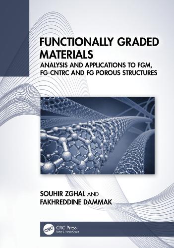 Functionally Graded Materials: Analysis and Applications to FGM, FG-CNTRC and FG Porous Structures.