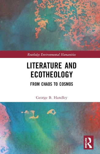 Literature and Ecotheology: From Chaos to Cosmos.