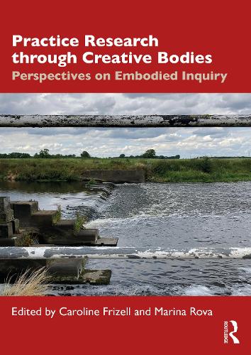 Practice Research through Creative Bodies: Perspectives on Embodied Inquiry.