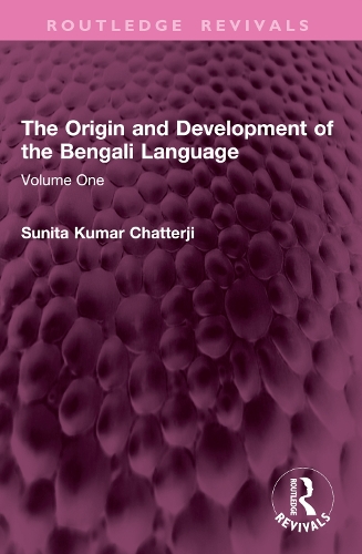 The Origin and Development of the Bengali Language: Volume One.