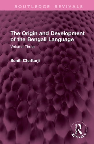 The Origin and Development of the Bengali Language: Volume Three.