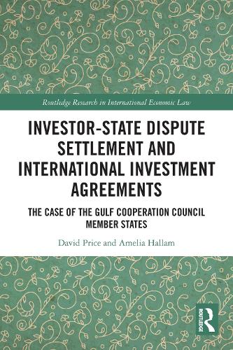 Investor-State Dispute Settlement and International Investment Agreements: The Case of the Gulf Cooperation Council Member States.