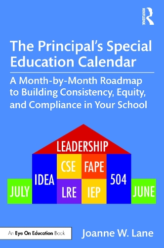 The Principal's Special Education Calendar: A Month-by-Month Roadmap to Building Consistency, Equity, and Compliance in Your School.