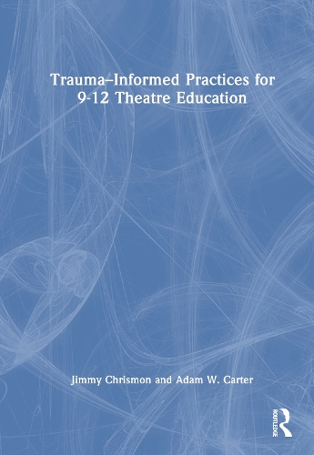 Trauma-Informed Practices for 9-12 Theatre Education.