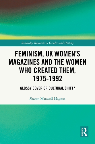 Feminism, UK Women's Magazines and the Women who Created Them, 1975-1992