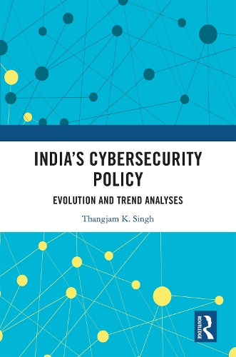 India's Cybersecurity Policy: Evolution and Trend Analyses.