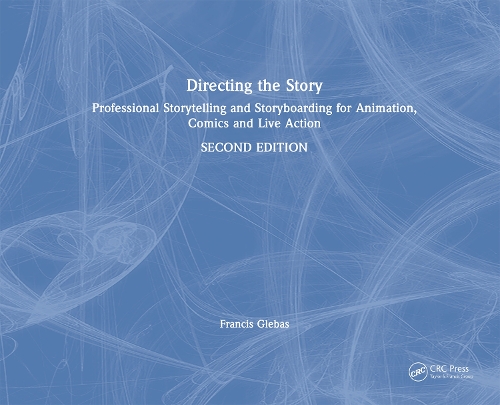 Directing the Story: Professional Storytelling and Storyboarding for Animation, Comics and Live Action. 2nd edition