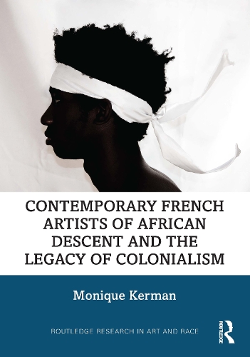 Contemporary French Artists of African Descent and the Legacy of Colonialism.