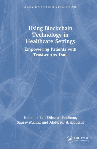 Using Blockchain Technology in Healthcare Settings: Empowering Patients with Trustworthy Data.