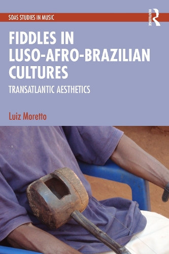 Fiddles in Luso-Afro-Brazilian Cultures: Transatlantic Aesthetics.