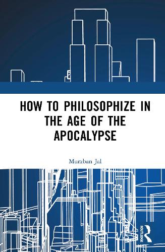How to Philosophize in the Age of the Apocalypse.