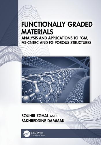 Functionally Graded Materials: Analysis and Applications to FGM, FG-CNTRC and FG Porous Structures.