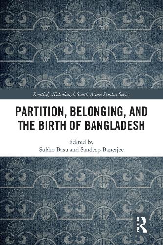 Partition, Belonging, and the Birth of Bangladesh.