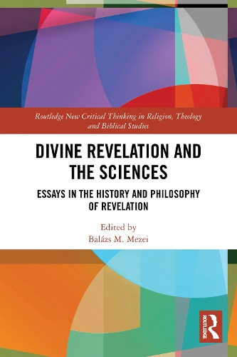 Divine Revelation and the Sciences: Essays in the History and Philosophy of Revelation.