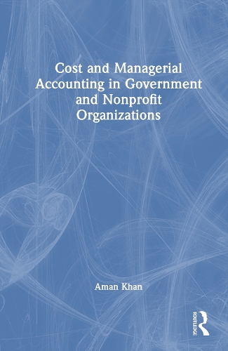 Cost and Managerial Accounting in Government and Nonprofit Organizations.