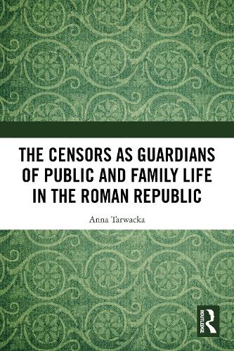 The Censors as Guardians of Public and Family Life in the Roman Republic.