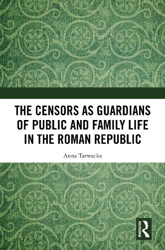 The Censors as Guardians of Public and Family Life in the Roman Republic.