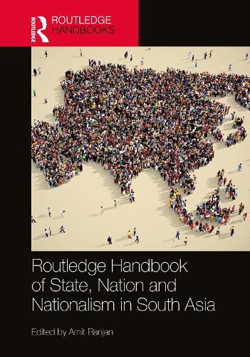 Routledge Handbook of State, Nation and Nationalism in South Asia.