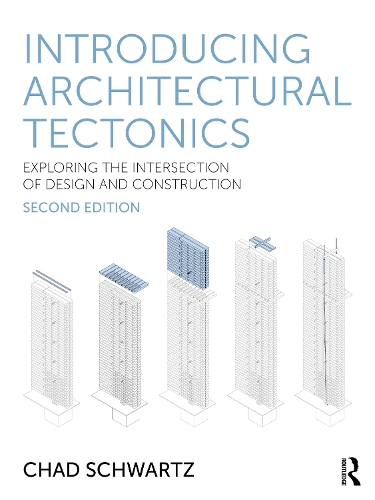 Introducing Architectural Tectonics: Exploring the Intersection of Design and Construction. 2nd edition