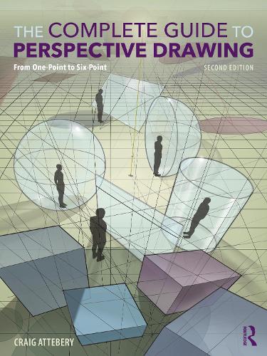 The Complete Guide to Perspective Drawing: From One-Point to Six-Point. 2nd edition
