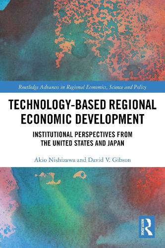 Technology-Based Regional Economic Development: Institutional Perspectives from the United States and Japan.
