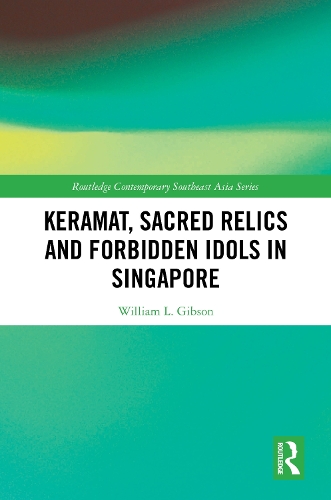 Keramat, Sacred Relics and Forbidden Idols in Singapore.