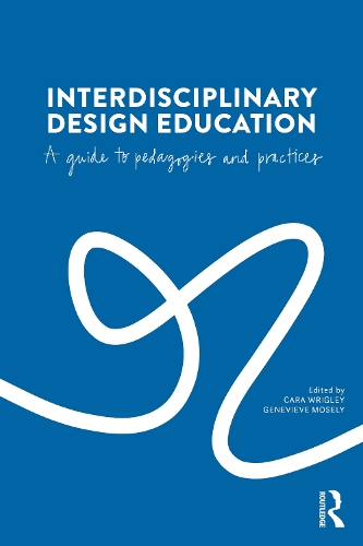 Interdisciplinary Design Education: A Guide to Pedagogies and Practices.