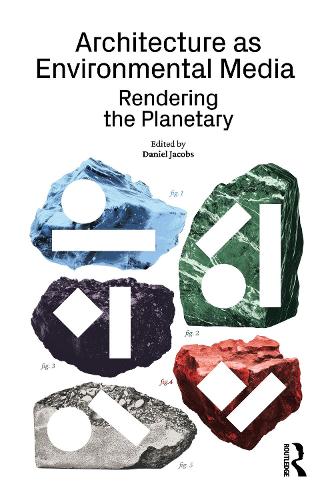 Architecture as Environmental Media: Rendering the Planetary.