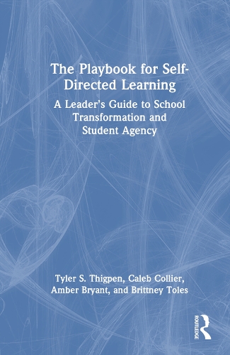 The Playbook for Self-Directed Learning: A Leader's Guide to School Transformation and Student Agency.