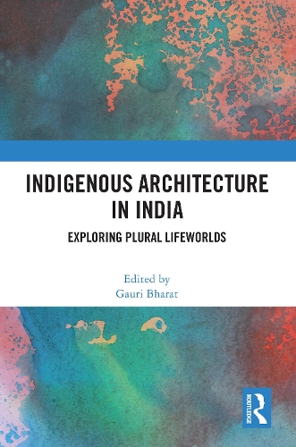 Indigenous Architecture in India: Exploring Plural Lifeworlds.