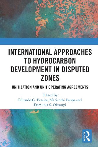 International Approaches to Hydrocarbon Development in Disputed Zones: Unitization and Unit Operating Agreements.