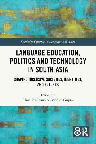 Language Education, Politics and Technology in South Asia: Shaping Inclusive Societies, Identities, and Futures.