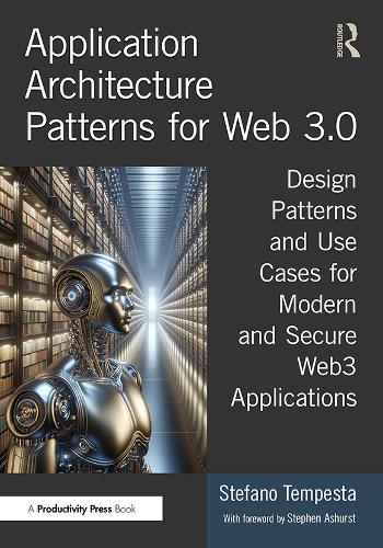 Application Architecture Patterns for Web 3.0: Design Patterns and Use Cases for Modern and Secure Web3 Applications.